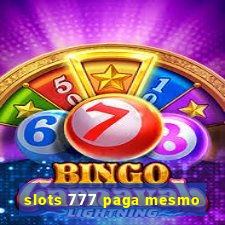 slots 777 paga mesmo